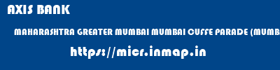 AXIS BANK  MAHARASHTRA GREATER MUMBAI MUMBAI CUFFE PARADE (MUMBAI)  micr code